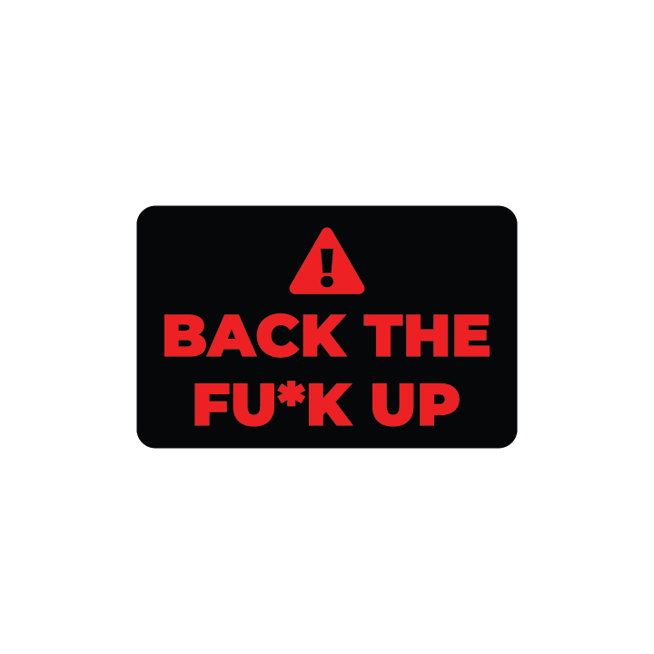 Back the F*ck Up
