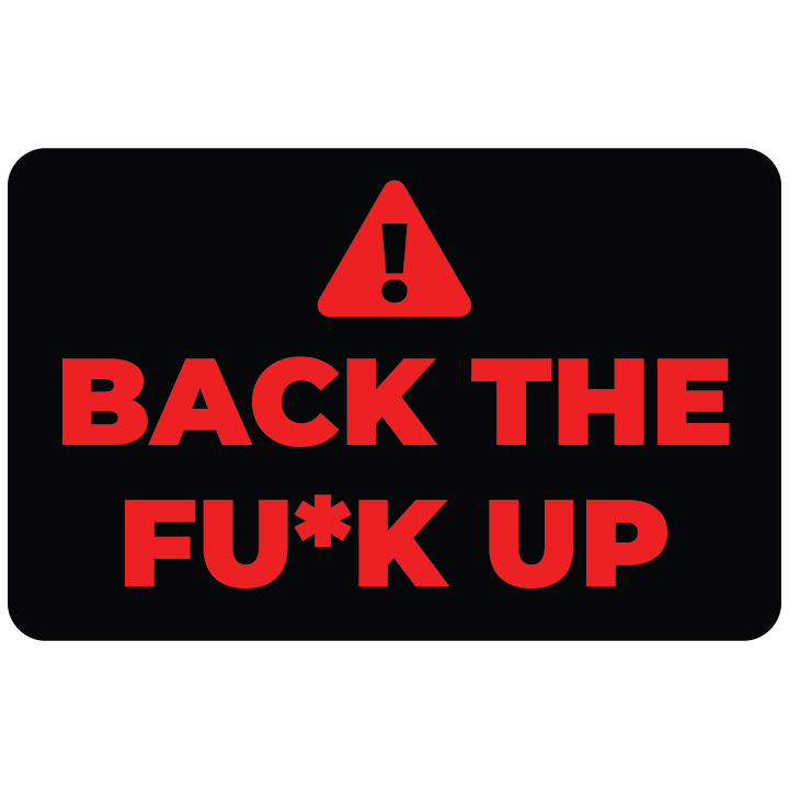 Back the F*ck Up