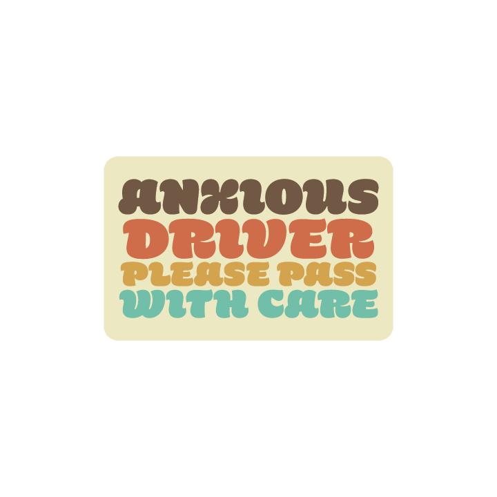 Anxious Drive Please Pass with Care