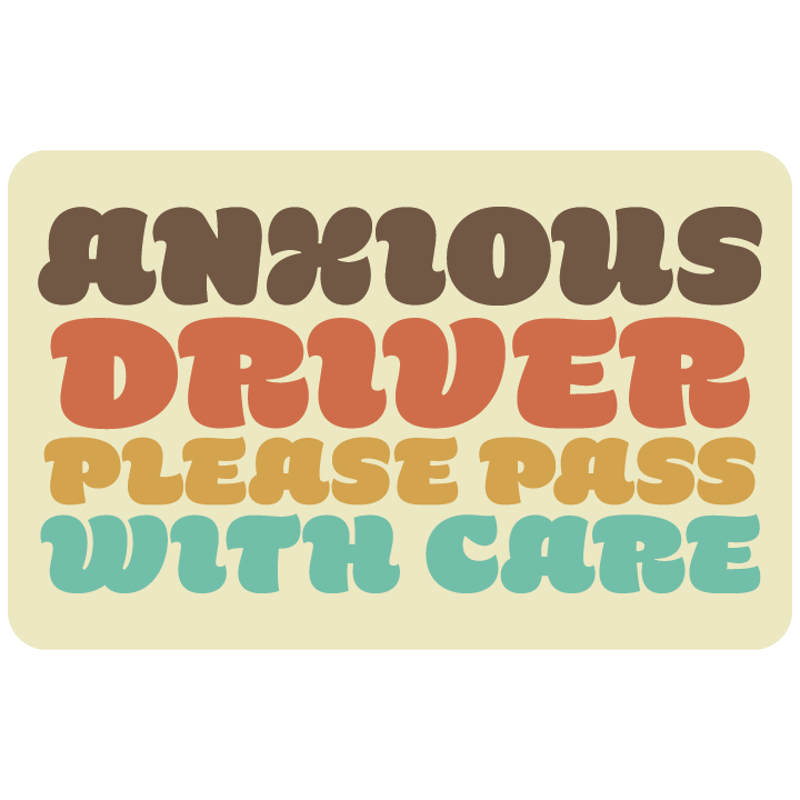 Anxious Drive Please Pass with Care
