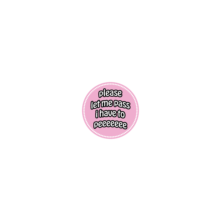 Please Let me Pass I have to Pee