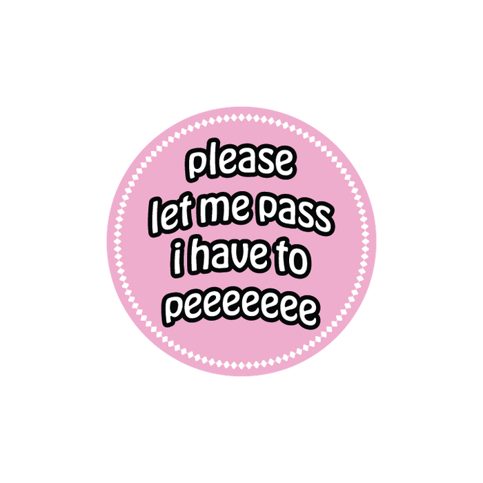 Please Let me Pass I have to Pee