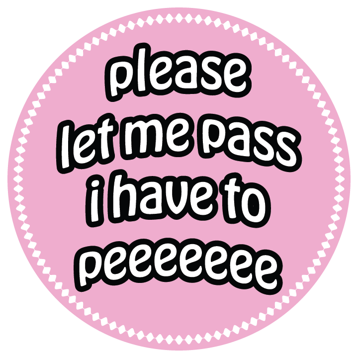 Please Let me Pass I have to Pee