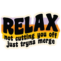 Relax, Not Cutting You Off