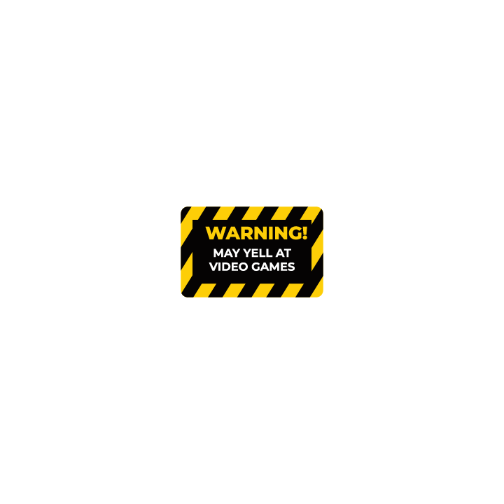 Warning May Yell at Video Games