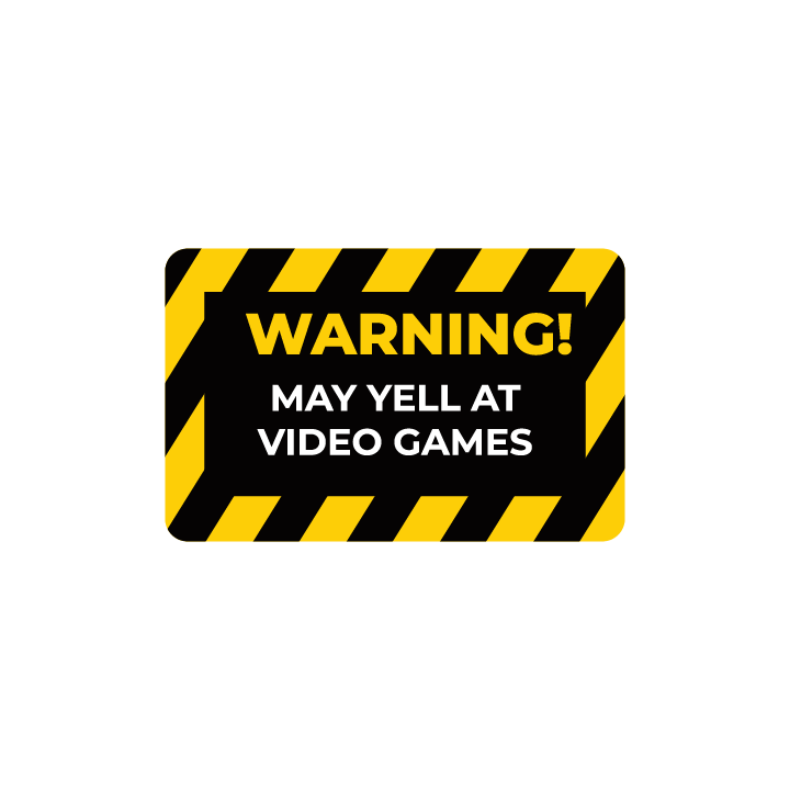 Warning May Yell at Video Games